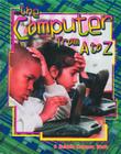 The Computer from A to Z (Alphabasics) By Bobbie Kalman Cover Image