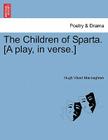 The Children of Sparta. [a Play, in Verse.] By Hugh Vibart Macnaghten Cover Image