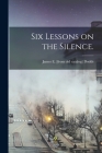 Six Lessons on the Silence. By James E. Dodds Cover Image