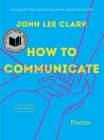 How to Communicate: Poems By John Lee Clark Cover Image
