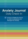 Anxiety Journal: Daily Check-In: 60 Days of Reflection Space to Track, Understand, and Manage Your Anxiety By Rockridge Press Cover Image