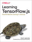 Learning Tensorflow.Js: Powerful Machine Learning in JavaScript By Gant Laborde Cover Image