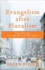 Evangelism After Pluralism: The Ethics of Christian Witness By Bryan Stone Cover Image