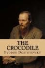 The Crocodile By Andrea Gouveia (Editor), Andrea Gouveia (Translator), Fyodor Dostoyevsky Cover Image