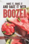 Make It, Shake It and Bake It with Booze!: 40 Cocktail Recipes to Celebrate World Cocktail Day May 13th By Daniel Humphreys Cover Image