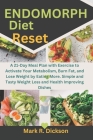 Endomorph Diet Reset: A 21-Day Meal Plan with Exercise to Activate Your Metabolism, Burn Fat, and Lose Weight by Eating More. Simple and Tas By Mark R. Dickson Cover Image