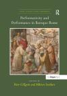 Performativity and Performance in Baroque Rome (Visual Culture in Early Modernity) By Peter Gillgren (Editor), Mårten Snickare (Editor) Cover Image