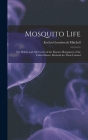 Mosquito Life: The Habits and Life Cycles of the Known Mosquitoes of the United States; Methods for Their Control By Evelyn Groesbeeck Mitchell Cover Image