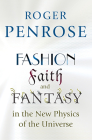 Fashion, Faith, and Fantasy in the New Physics of the Universe By Roger Penrose Cover Image