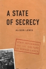 A State of Secrecy: Stasi Informers and the Culture of Surveillance By Alison Lewis Cover Image
