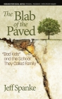 The Blab of the Paved: Bad Kids and the School They Called Family (hc) By Jeff Spanke Cover Image