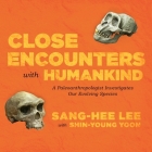 Close Encounters with Humankind Lib/E: A Paleoanthropologist Investigates Our Evolving Species By Sang-Hee Lee, Shin-Young Yoon (Contribution by), Emily Woo Zeller (Read by) Cover Image