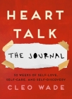 Heart Talk: The Journal: 52 Weeks of Self-Love, Self-Care, and Self-Discovery By Cleo Wade Cover Image