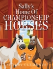 Sally's Home of Championship Horses By Shelby Clements Cover Image