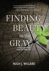 Finding Beauty in the Gray: Stories and Verse from the Third Age By Hugh J. Willard Cover Image