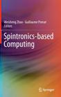 Spintronics-Based Computing By Weisheng Zhao (Editor), Guillaume Prenat (Editor) Cover Image