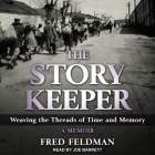The Story Keeper: Weaving the Threads of Time and Memory. a Memoir By Fred Feldman, Joe Barrett (Read by) Cover Image