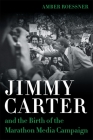 Jimmy Carter and the Birth of the Marathon Media Campaign (Media and Public Affairs) By Amber Roessner, Robert Mann (Editor) Cover Image
