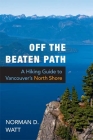 Off the Beaten Path: A Hiking Guide to Vancouver's North Shore Cover Image