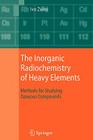 The Inorganic Radiochemistry of Heavy Elements: Methods for Studying Gaseous Compounds By Ivo Zvára Cover Image