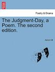 The Judgment-Day, a Poem. the Second Edition. By Aaron Hill Cover Image