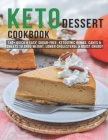 Keto Dessert Cookbook: 140+ Quick & Easy, Sugar-Free, Ketogenic Bombs, Cakes & Sweets to Shed Weight, Lower Cholesterol & Boost Energy By Andy Sutton Cover Image