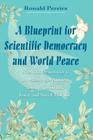 A Blueprint for Scientific Democracy and World Peace: Scientific Democracy is Impersonal Government Founded on Truth, Logic and Social Morality By Ronald Pereira Cover Image