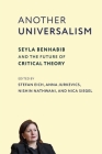 Another Universalism: Seyla Benhabib and the Future of Critical Theory (New Directions in Critical Theory #84) Cover Image