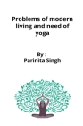 Problems of modern living and need of yoga By Parinita Singh Cover Image