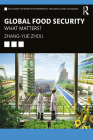 Global Food Security: What Matters? (Routledge Textbooks in Environmental and Agricultural Econom) By Zhang-Yue Zhou Cover Image
