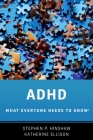 ADHD: What Everyone Needs to Know By Stephen P. Hinshaw, Katherine Ellison Cover Image