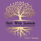 Shift With Symbols: 13 Sacred Symbols to Create a Peaceful Life Cover Image