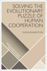 Solving the Evolutionary Puzzle of Human Cooperation (Scientific Studies of Religion: Inquiry and Explanation) By Glenn Barenthin Cover Image