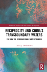 Reciprocity and China's Transboundary Waters: The Law of International Watercourses (Earthscan Studies in Water Resource Management) By David J. Devlaeminck Cover Image