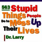 563 Stupid Things Stupid People Do to Mess Up Their Lives By Larry Samuel Cover Image