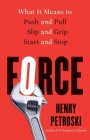 Force: What It Means to Push and Pull, Slip and Grip, Start and Stop Cover Image
