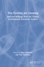 The Corners are Glowing: Selected Writings from the Ottawa International Animation Festival By Chris Robinson (Editor), Tom McSorley (Editor) Cover Image
