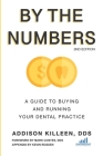 By the Numbers: A Guide to Buying and Running Your Dental Practice By Kevin Rossen, Addison Killeen Cover Image