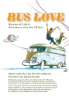 Bus Love: Stories of Life and Adventure with the VW Bus Cover Image