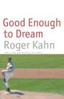 Good Enough to Dream By Roger Kahn Cover Image