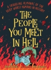 The People You Meet in Hell: A Troubling Almanac of the Very Worst Humans in History By Brian Boone, Pipi Sposito (Illustrator) Cover Image