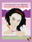I Am America Paz, I am a DREAMer.: Soy América Paz, soy una DREAMer. By Denis O'Leary (Illustrator), Denis O'Leary (Translator), Denis O'Leary Cover Image