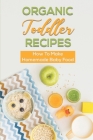 Organic Toddler Recipes: How To Make Homemade Baby Food: Baby Food Without Gluten By Margorie Tointon Cover Image