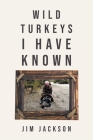 Wild Turkeys I Have Known Cover Image