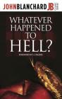 Whatever Happened to Hell? (John Blanchard Classic) By John Blanchard, J. I. Packer (Foreword by) Cover Image