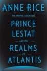 Prince Lestat and the Realms of Atlantis: The Vampire Chronicles By Anne Rice Cover Image