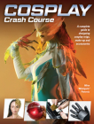 Cosplay Crash Course: A Complete Guide to Designing Cosplay Wigs, Makeup and Accessories By Mina Petrovic Cover Image