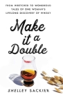 Make it a Double: From Wretched to Wondrous: Tales of One Woman's Lifelong Discovery of Whisky By Shelley Sackier Cover Image