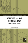 Robotics, AI and Criminal Law: Crimes Against Robots By Kamil Mamak Cover Image
