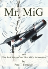 Mr. MiG: and The Real Story of the First MiGs in America By Paul T. Entrekin Cover Image